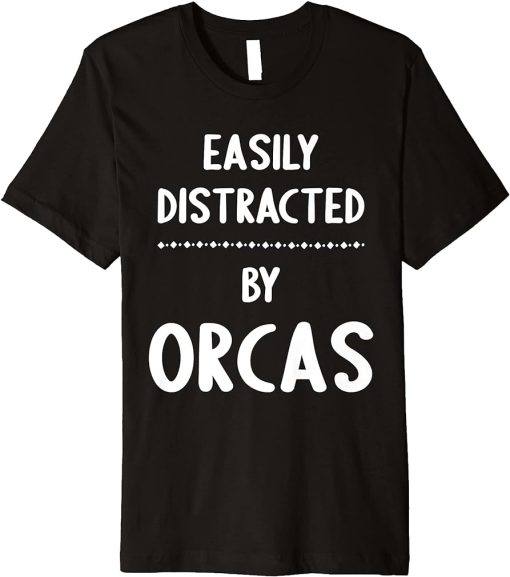 Easily Distracted By Orcas - Funny Orca Lover Premium T-Shirt