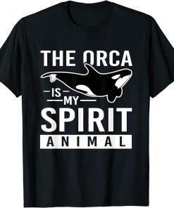 The Orca Is My Spirit Animal Orca T-Shirt