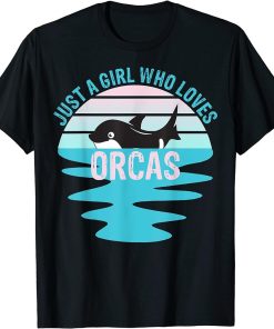 Just A Girl Who Loves Orcas Killer Whales Sea Ocean T-Shirt