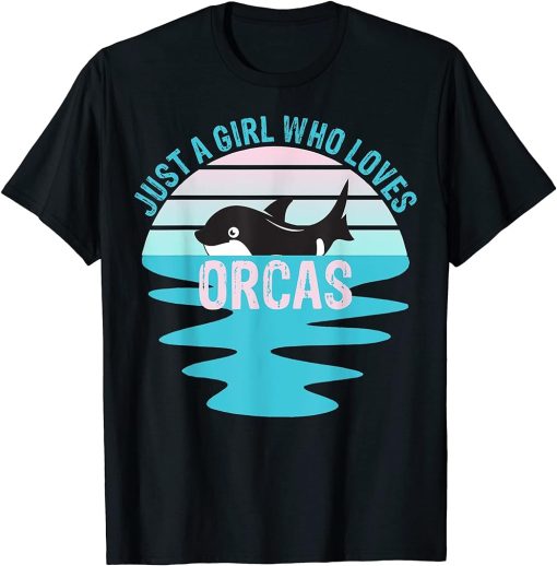 Just A Girl Who Loves Orcas Killer Whales Sea Ocean T-Shirt