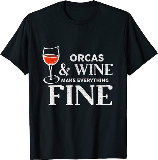 ORCAS And Wine Make Everything Fine ORCA T-Shirt