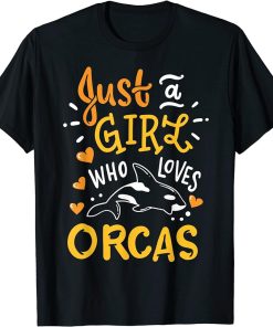 Orca Just A Girl Who Loves Orcas Funny Gift T-Shirt