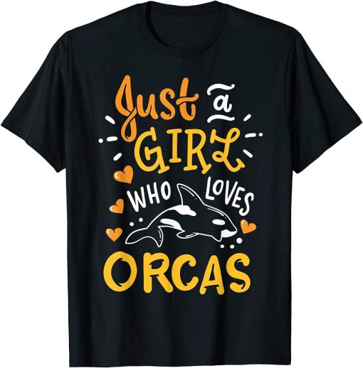 Orca Just A Girl Who Loves Orcas Funny Gift T-Shirt