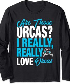 Funny Orca Lover - I Really Love Orcas Long Sleeve T-Shirt