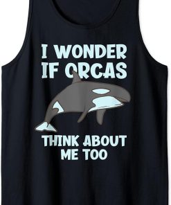 I Wonder If Orcas Think About Me Too Funny Orca Tank Top