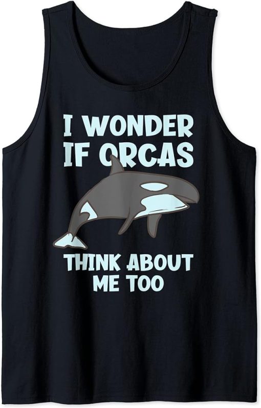 I Wonder If Orcas Think About Me Too Funny Orca Tank Top