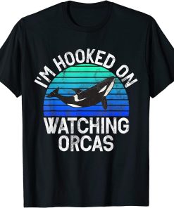 I"m Hooked On Watching Orcas Whales Watch Dolphin Pottwhal T-Shirt