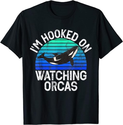 I"m Hooked On Watching Orcas Whales Watch Dolphin Pottwhal T-Shirt